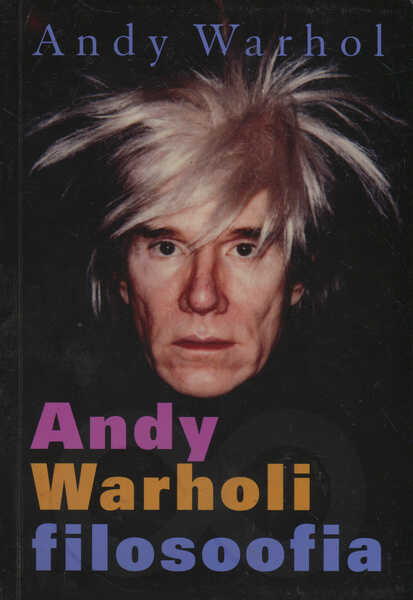 Andy Warholi filosoofia (A-lt B-le ja tagasi A-le)