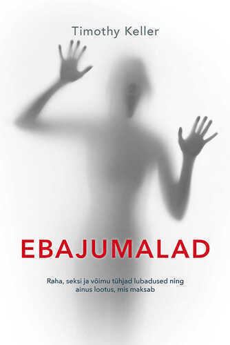 Ebajumalad. Raha, Seksi Ja Võimu Tühjad Lubadused Ning Ainus Lootus, Mis Maksab