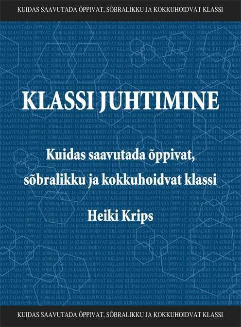 Klassi Juhtimine. Kuidas Saavutada Õppivat, Sõbralikku Ja Kokkuhoidvat Klassi