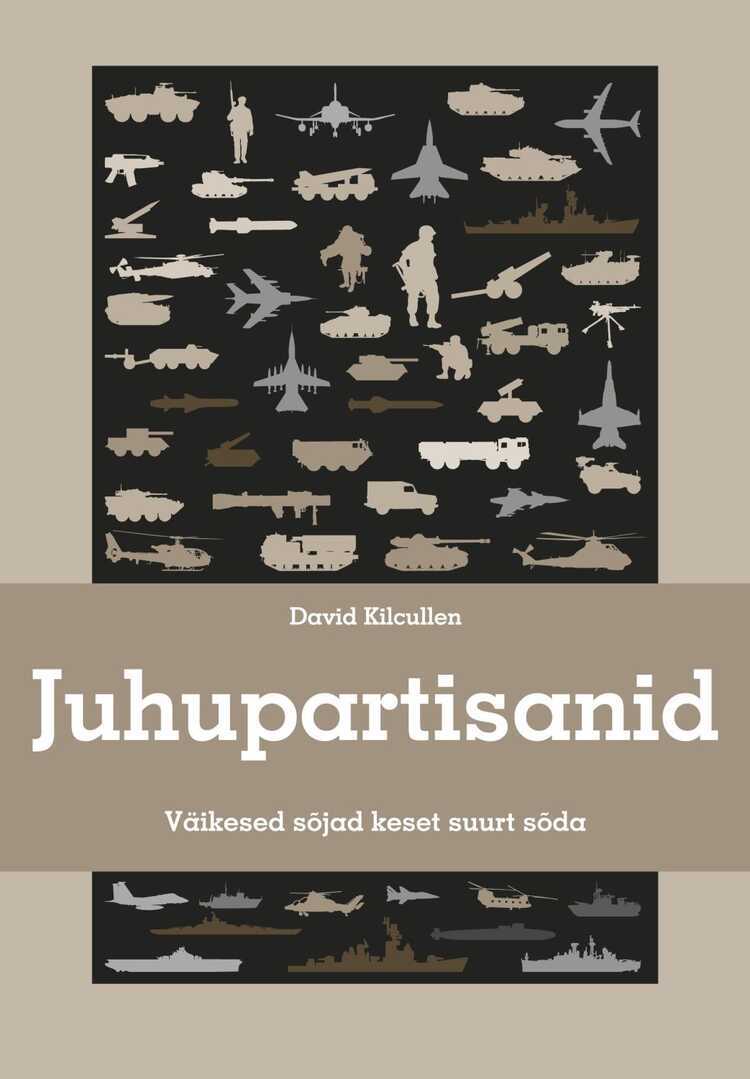 Juhupartisanid. Väikesed Sõjad Keset Suurt Sõda. — David Kilcullen