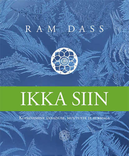 Ikka siin. Kohanemine vanaduse, muutuste ja surmaga