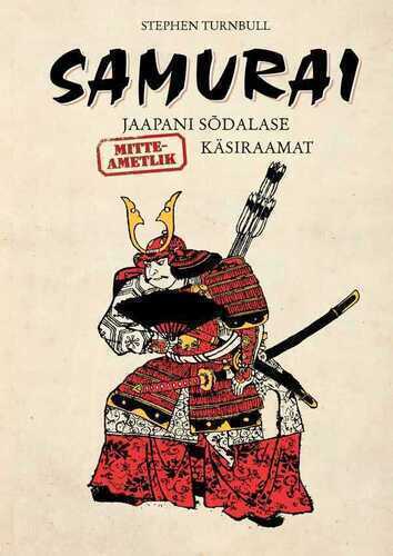 Samurai. Jaapani Sõdalase (mitteametlik) Käsiraamat