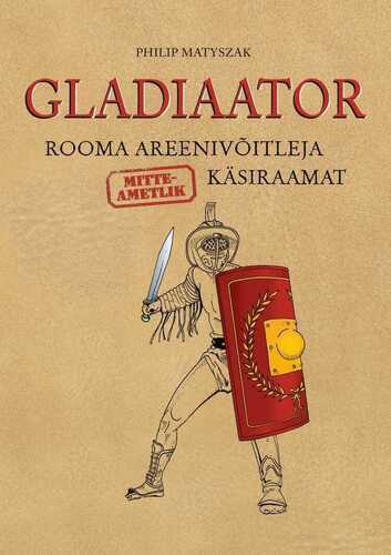 Gladiaator. Rooma Areenivõitleja (mitteametlik) Käsiraamat