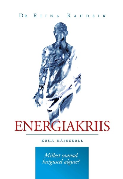 E-raamat: Energiakriis. Keha häirekell. Millest saavad haigused alguse?