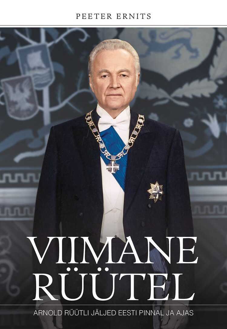 Viimane Rüütel. Arnold Rüütli Jäljed Eesti Pinnal — Peeter Ernits