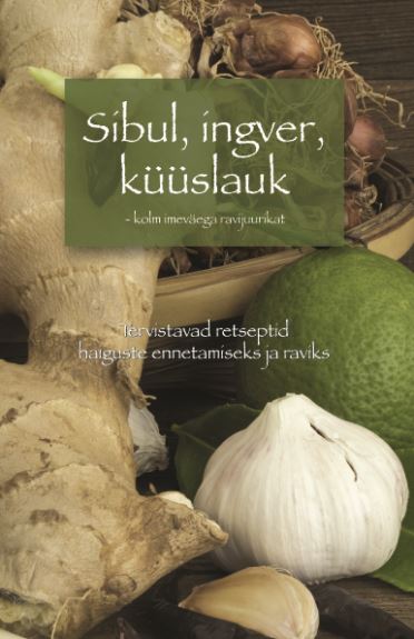 Sibul, Ingver, Küüslauk – Kolm Imeväega Ravijuurikat
