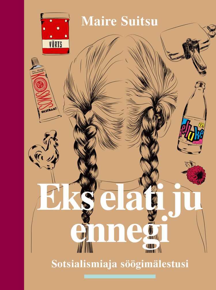 Eks Elati Ju Ennegi. Sotsialismiaja Söögimälestusi