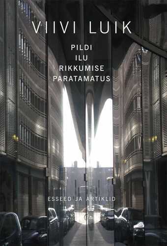 Pildi Ilu Rikkumise Paratamatus. Esseed Ja Artiklid
