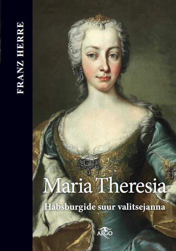 Maria Theresia. Habsburgide Suur Valitsejanna