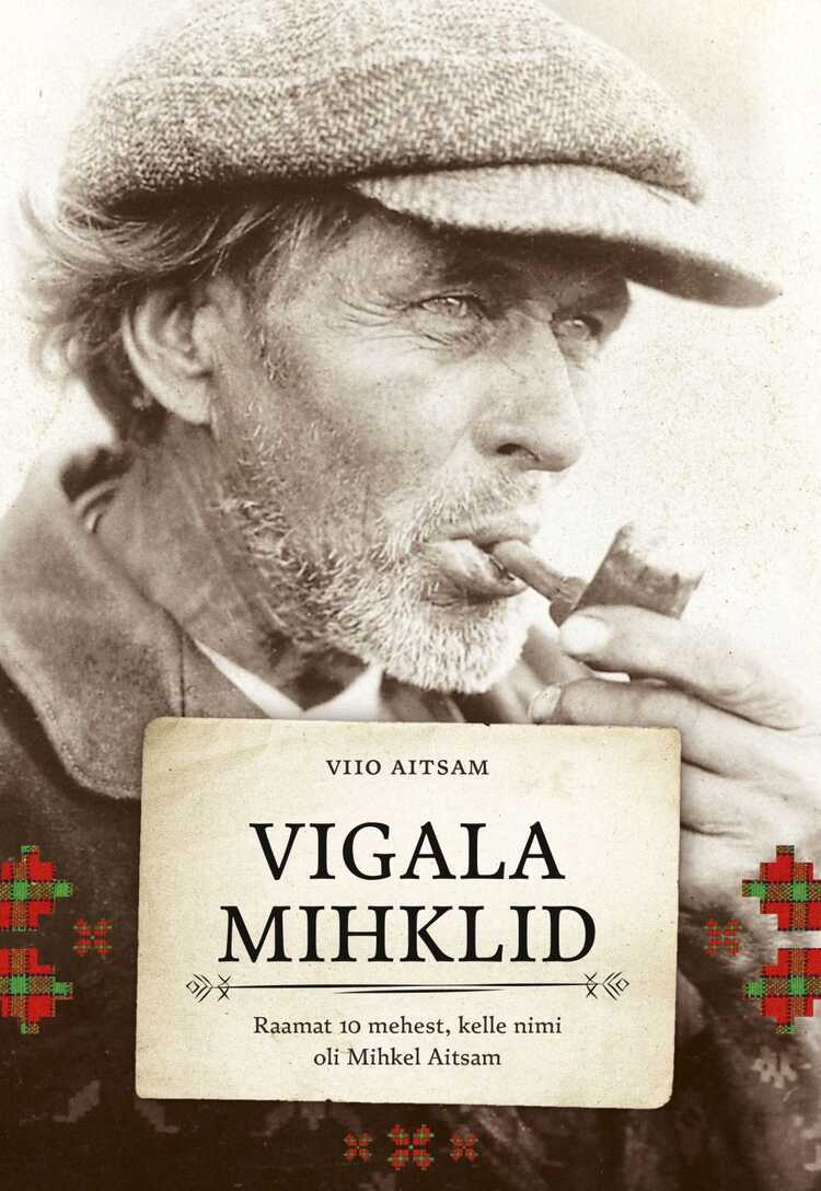 Vigala Mihklid. Raamat 10 mehest, kelle nimi oli Mihkel Aitsam