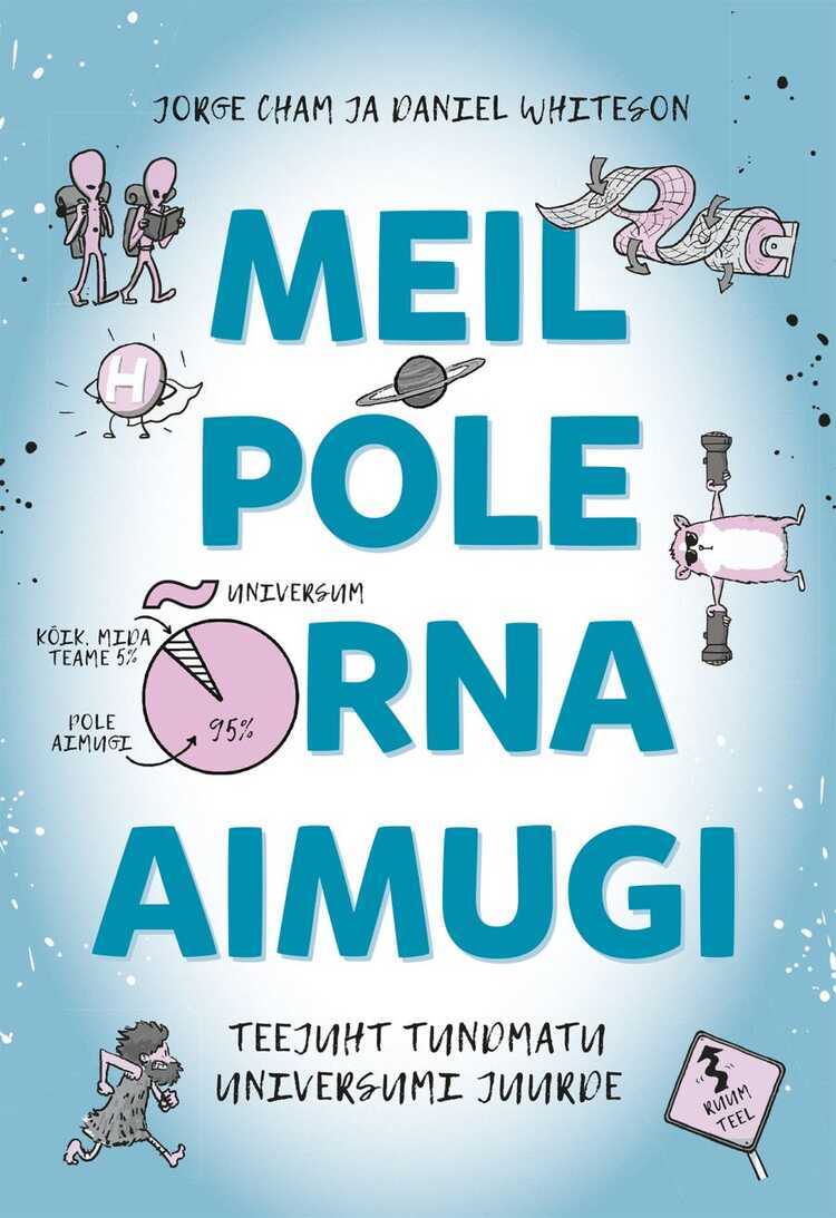 Meil pole õrna aimugi. Teejuht tundmatu Universumi juurde — Jorge Cham