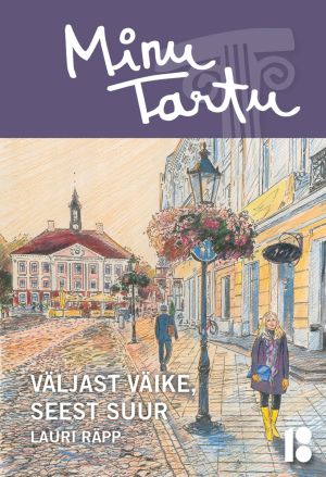 Minu Tartu. Väljast Väike, Seest Suur