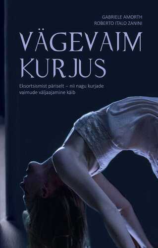 Vägevaim Kurjus. Eksortsismist Päriselt ‒ Nii Nagu Kurjade Vaimude Väljaajamine Käib