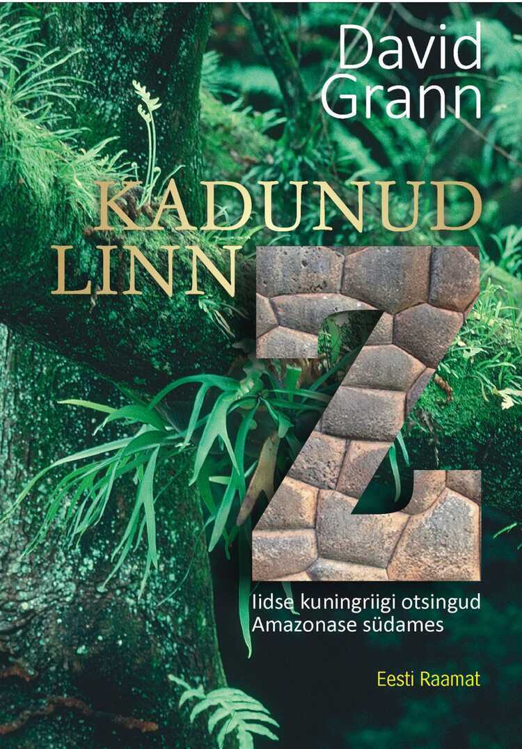 E-raamat: KADUNUD LINN Z. IIDSE KUNINGRIIGI OTSINGUD AMAZONASE SÜDAMES