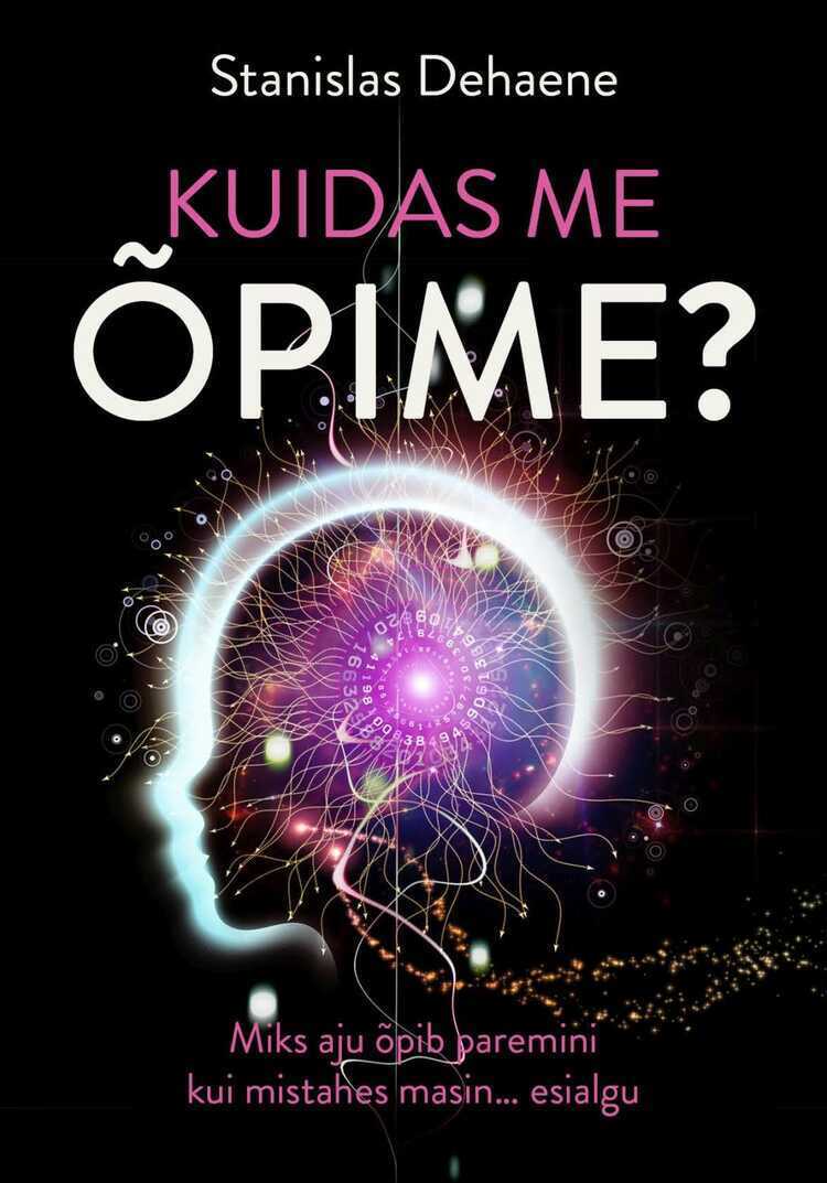 Kuidas Me Õpime? Miks Aju Õpib Paremini Kui Mistahes Masin … Esialgu