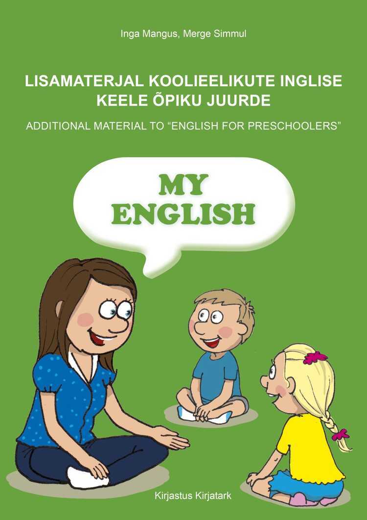 My English. Lisamaterjal Koolieelikute Inglise Keele Õpiku Juurde
