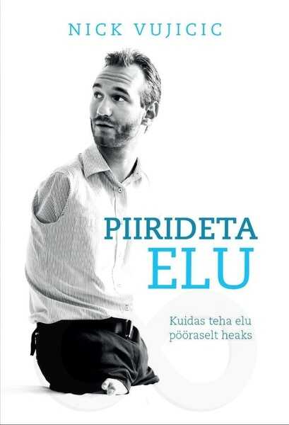 Piirideta elu. Kuidas teha elu pööraselt heaks