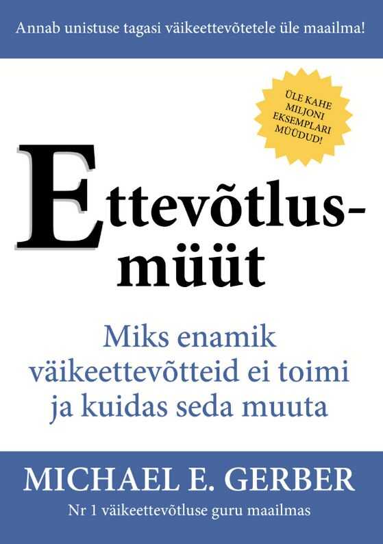 Ettevõtlusmüüt. Miks enamik väikeettevõtteid ei toimi ja kuidas seda muuta