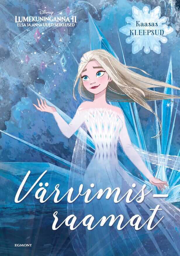 Lumekuninganna 2. Elsa Ja Anna Uued Seiklused. Värvimisraamat Kleepsudega