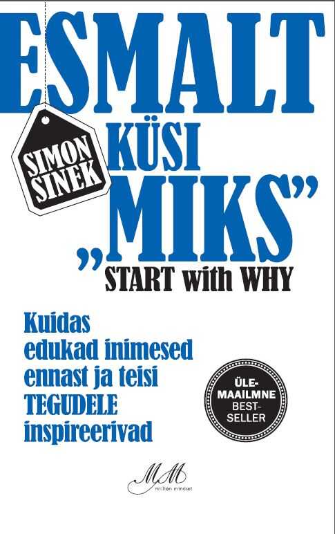 Esmalt Küsi "miks". Kuidas Edukad Inimesed Ennast Ja Teisi Tegudele Inspireerivad
