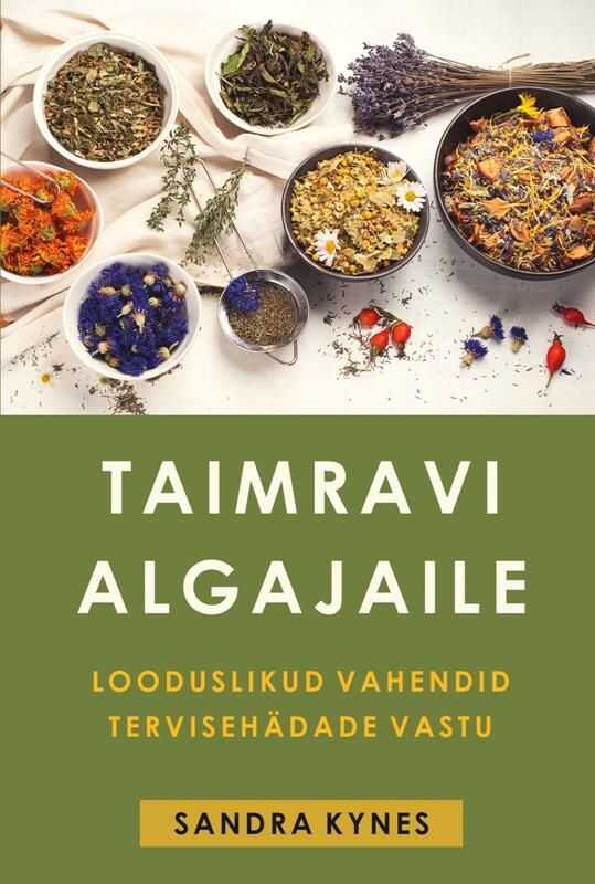 Taimravi Algajaile. Looduslikud Vahendid Tervisehädade Vastu