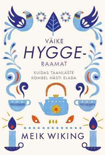 Väike Hygge-raamat. Kuidas Taanlaste Kombel Hästi Elada