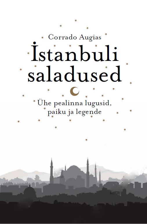 Istanbuli Saladused. Ühe Pealinna Lugusid, Paiku Ja Legende