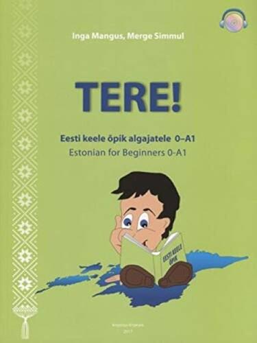 Tere! Estonian for Beginners 0-a1 / Tere! Eesti Keele Õpik Algajatele 0-a1 — Inga Mangus