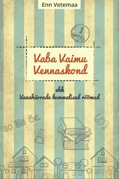 E-raamat: Vaba Vaimu Vennaskond ehk Vanahärrade kummalised rõõmud — Enn Vetemaa