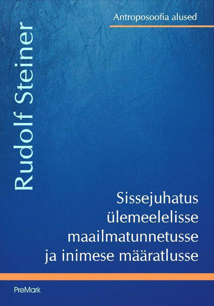 Sissejuhatus Ülemeelelisse Maailmatunnetusse Ja Inimese Määratlusse