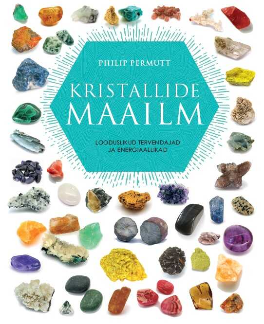 Kristallide Maailm. Looduslikud Tervendajad Ja Enrgiaallikad