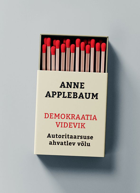 Demokraatia Videvik. Autoritaarsuse Ahvatlev Võlu — Anne Applebaum