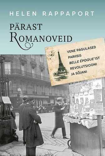 E-raamat: Pärast Romanoveid. Vene pagulased Pariisis belle époque’ist revolutsiooni ja sõjani