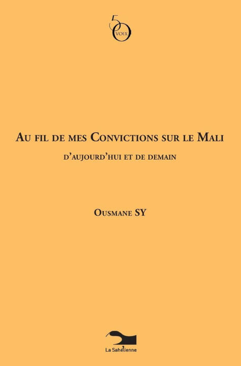 Au Fil De Mes Convictions Sur Le Mali D'aujourd'hui Et De Demain — Ousmane SY