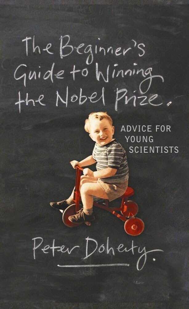 The Beginner's Guide to Winning the Nobel Prize — Peter Doherty