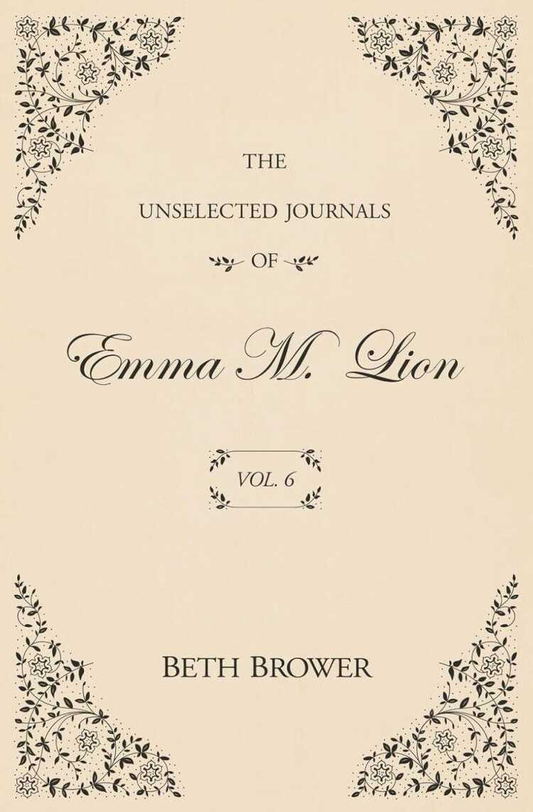 The Unselected Journals of Emma M. Lion: Vol. 6