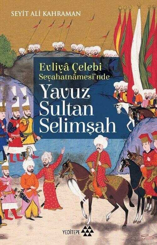 Evliyâ Çelebi Seyehatnâmesi'nde Yavuz Sultan Selimşah