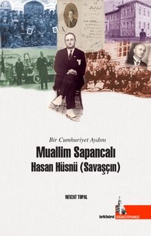 Bir Cumhuriyet Aydını Muallim Sapancalı Hasan Hüsnü Savaşçın