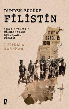 Dünden Bugüne Filistin  İşgal / Tehcir / Uluslararası Kurumlar / Direniş