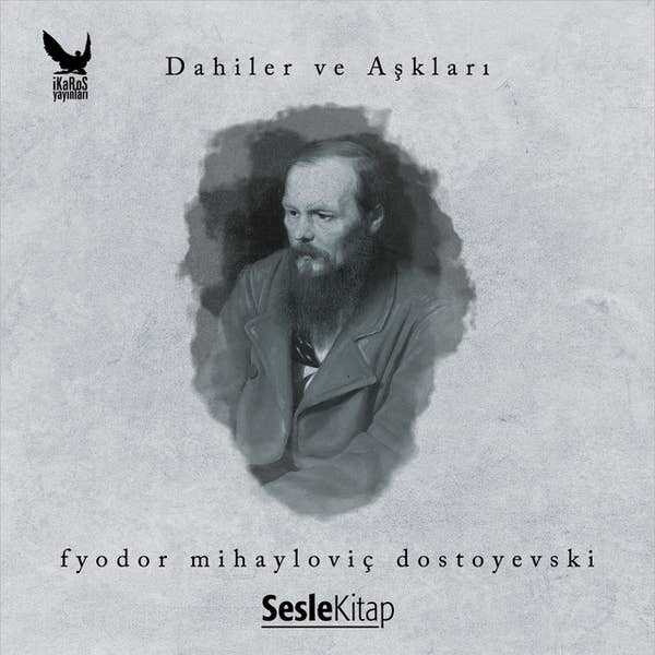 Dahiler ve Aşkları: Fyodor Mihailoviç Dostoyevski