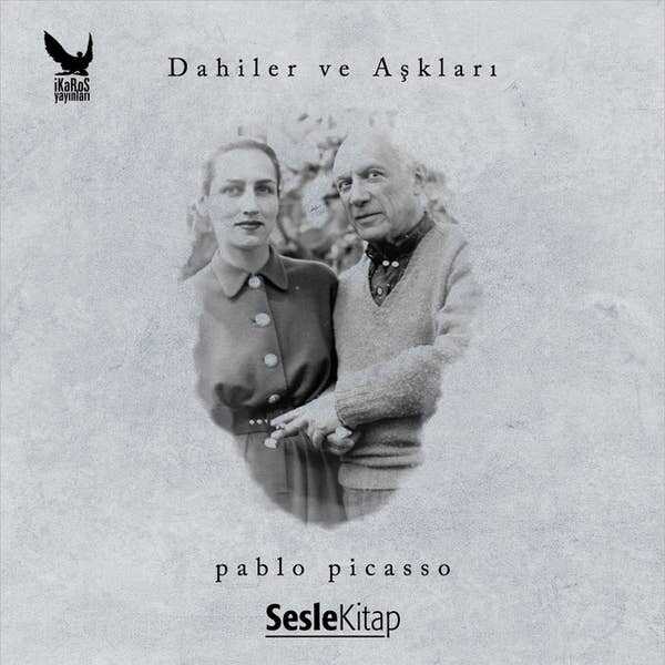 Dahiler ve Aşkları: Pablo Picasso