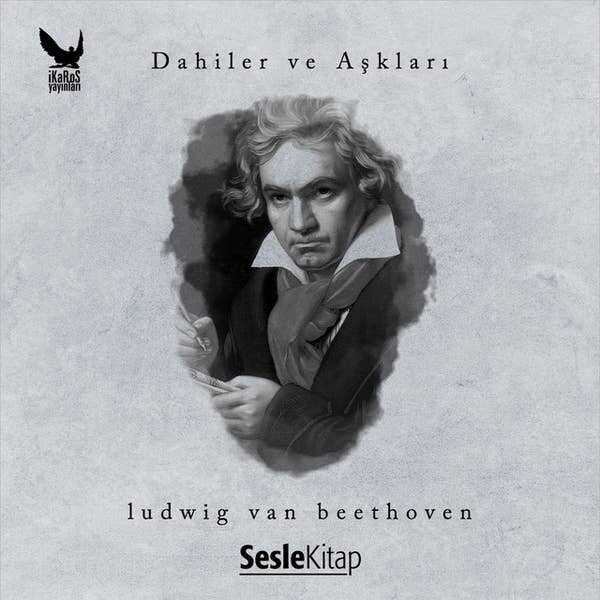 Dahiler ve Aşkları: Ludwig van Beethoven