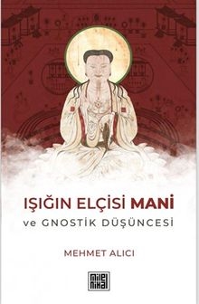 Işığın Elçisi Mani ve Gnostik Düşüncesi