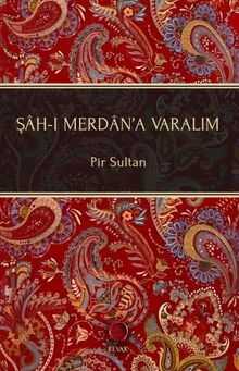 Şâh-ı Merdân'a Varalım