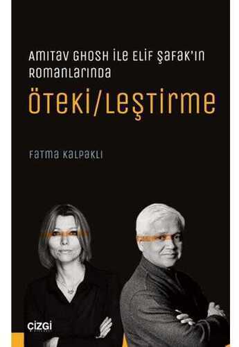 Amitav Ghosh ile Elif Şafak'ın Romanlarında Öteki/leştirme