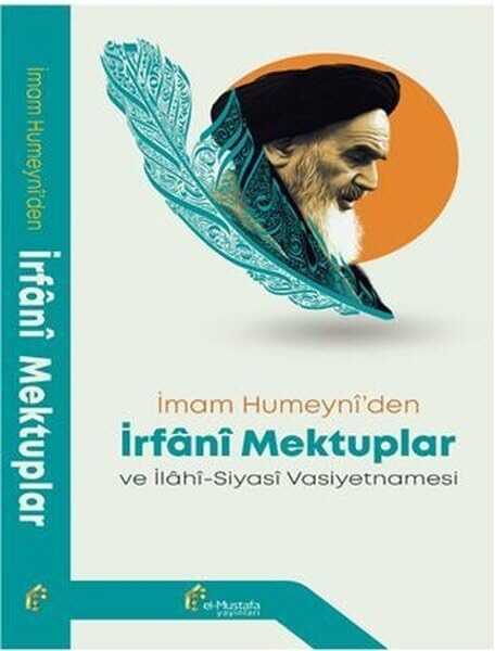 İmam Humeyni'den İrfânî Mektuplar ve İlahî - Siyasî Vasiyetnamesi