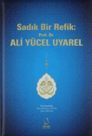 Sadık Bir Refik: Prof. Dr. Ali Yücel Uyarel