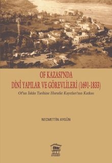 Of Kazası’nda Dini Yapılar ve Görevlileri 1691-1833
