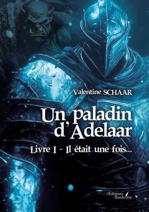 Un paladin d'Adelaar - Livre I — Valentine SCHAAR