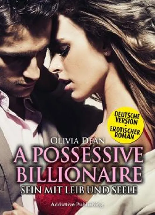 A Possessive Billionaire - Band 6 (Deutsche Version) - Sein mit Leib und Seele